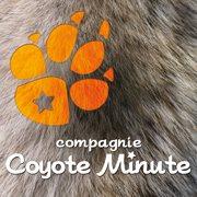 Cie Coyote Minute